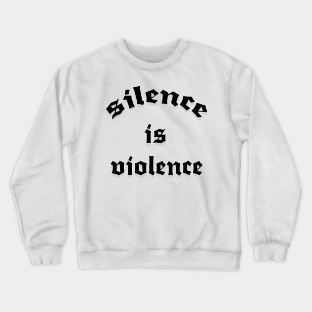 silence is violence Crewneck Sweatshirt by svksesmatamv